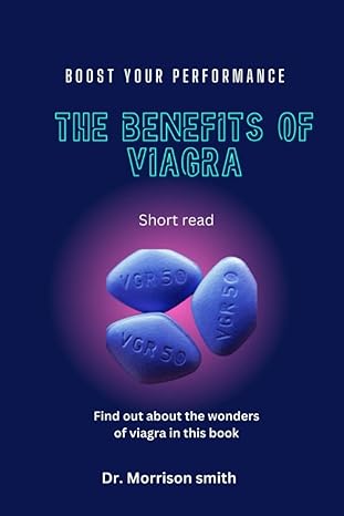 the benefits of viagra boost your performance 1st edition dr morrison smith phd b0brng7dbx, 979-8372696808