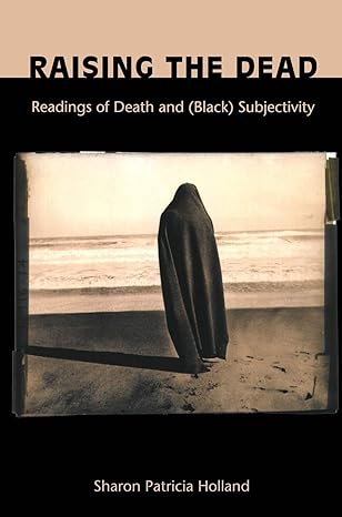 raising the dead readings of death and subjectivity 1st edition sharon patricia holland 0822324997,