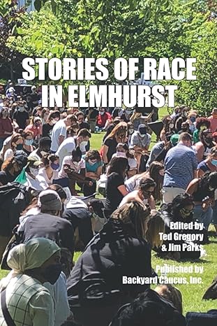 stories of race in elmhurst 1st edition backyard caucus inc ,ted gregory ,jim parks b09bf7vsxq, 979-8521452019
