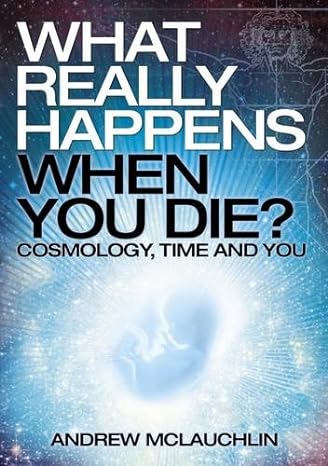 what really happens when you die 1st edition andrew mclauchlin 1784285900, 978-1784285906
