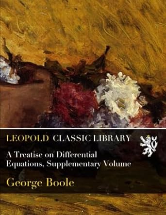 a treatise on differential equations supplementary volume 1st edition george boole b01bpxh58u