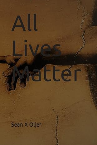 all lives matter 1st edition sean x oljer b08zgtvn6t, 979-8721110689
