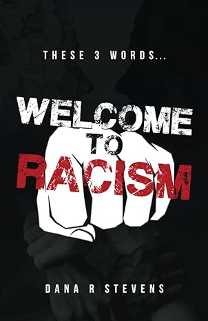 welcome to racism 1st edition dana r stevens b0c9sb5yy8, 979-8850134051