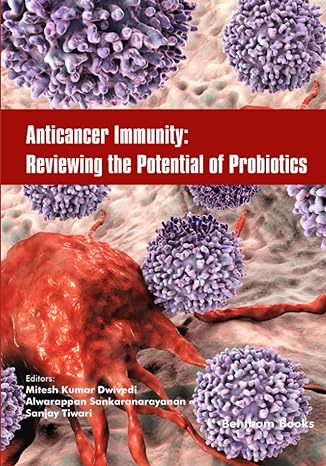 anticancer immunity reviewing the potential of probiotics 1st edition mitesh kumar dwivedi ,alwarappan