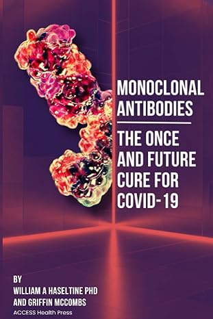 monoclonal antibodies the once and future cure for covid 19 1st edition dr william a haseltine ,griffin
