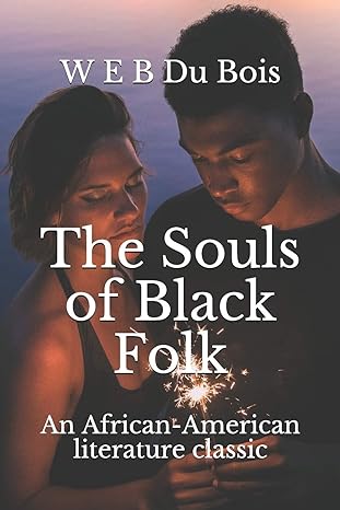 the souls of black folk an african american literature classic 1st edition w e b du bois b08jqs13xf,
