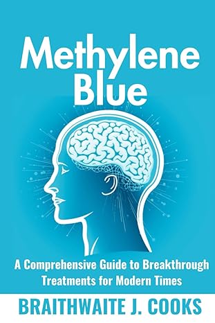 methyleneblue a comprehensive guide to breakthrough treatments for modern times 1st edition braithwaite j