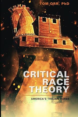 critical race theory americas trojan horse 1st edition dr thomas edward orr b0bz6qg72y, 979-8386825584