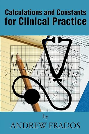 calculations and constants for clinical practice 1st edition andrew frados 0595215033, 978-0595215034