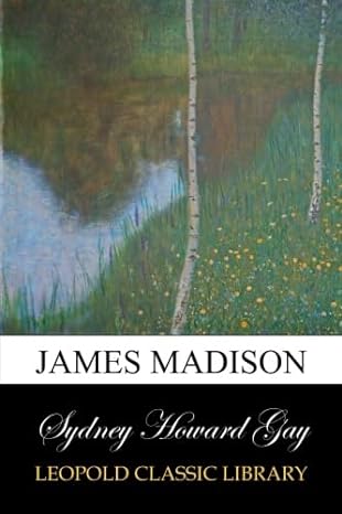james madison 1st edition sydney howard gay b00vqbi9fu