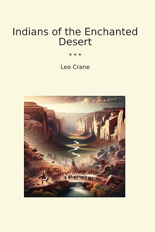 indians of the enchanted desert 1st edition leo crane b0cvw14vcd