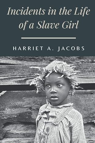 incidents in the life of a slave girl: original classics and annotated 1st edition harriet a. jacobs  , 