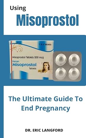 using misoprostol the ultimate guide to end pregnancy 1st edition dr eric langford b0b71qn381, 979-8841322474
