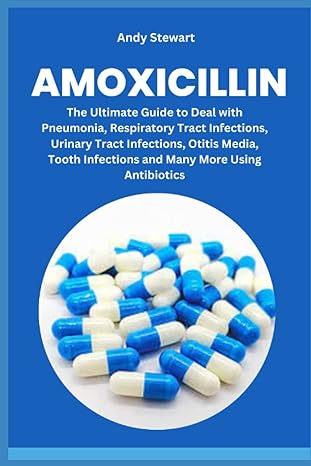 amoxicillin the ultimate guide to deal with pneumonia respiratory tract infections urinary tract infections