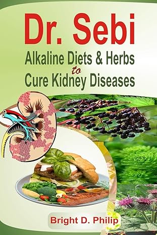 dr sebi alkaline diets and herbs to cure kidney diseases 1st edition bright d philip b08plt1bp8,