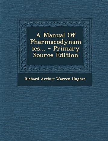 a manual of pharmacodynamics primary source edition richard arthur warren hughes 1294913972, 978-1294913979