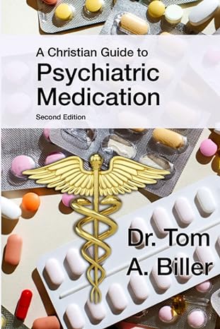 a christian guide to psychiatric medication 1st edition owen biller 1953358349, 978-1953358349