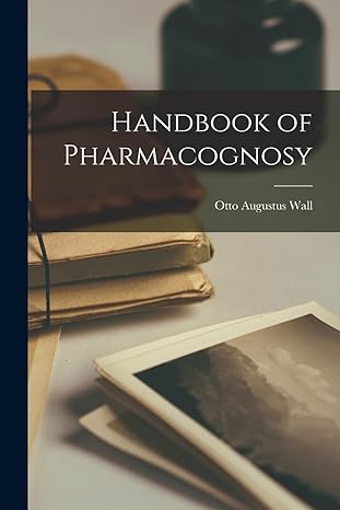 handbook of pharmacognosy 1st edition otto augustus wall 1016408102, 978-1016408103