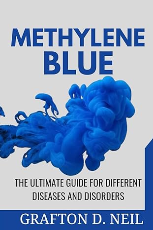 methylene blue the ultimate guide for different diseases and disorders 1st edition grafton d neil b0ctjyc7hx,