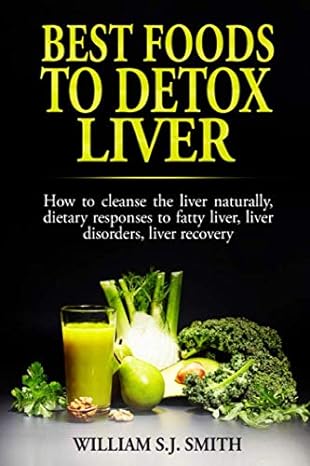 best foods to detox liver how to cleanse the liver naturally dietary responses to fatty liver liver disorders