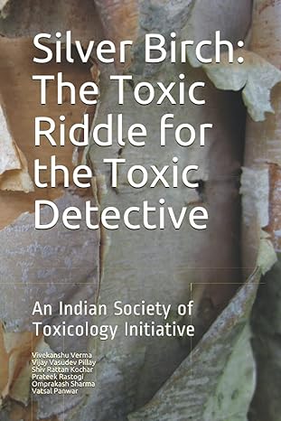 silver birch toxic riddle for the toxic detective an indian society of toxicology initiative 1st edition dr