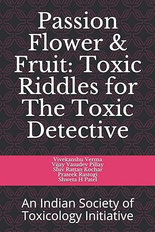 passion flower and fruit toxic riddles for toxic detective an indian society of toxicology initiative 1st