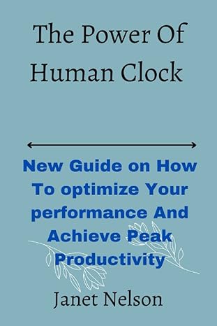 the power of human clock new guide on how to optimize your performance and achieve peak productivity 1st