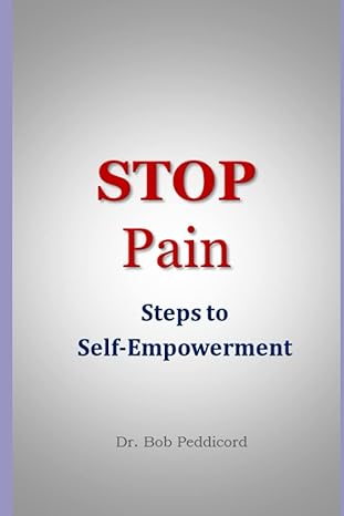stop pain steps to self empowerment 1st edition dr bob peddicord b0bw2qmhlb, 979-8813864506