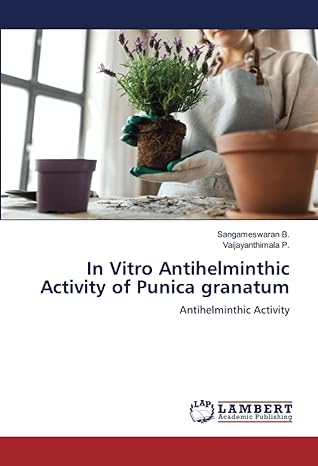 in vitro antihelminthic activity of punica granatum antihelminthic activity 1st edition sangameswaran b