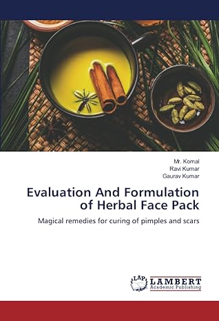 evaluation and formulation of herbal face pack magical remedies for curing of pimples and scars 1st edition