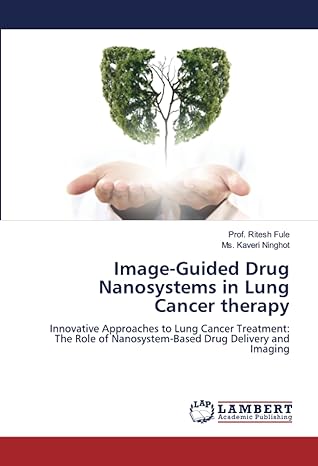 image guided drug nanosystems in lung cancer therapy innovative approaches to lung cancer treatment the role