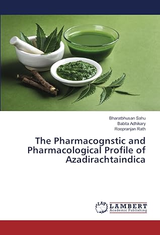 the pharmacognstic and pharmacological profile of azadirachtaindica 1st edition bharatbhusan sahu ,babita