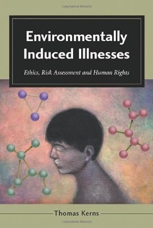 environmentally induced illnesses ethics risk assessment and human rights 1st edition thomas kerns