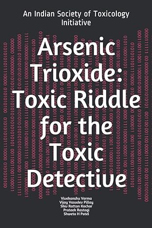arsenic trioxide toxic riddle for the toxic detective an indian society of toxicology initiative 1st edition