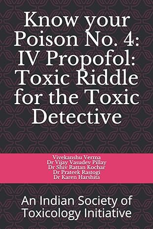 Know Your Poison No 4 Iv Propofol Toxic Riddle For The Toxic Detective An Indian Society Of Toxicology Initiative