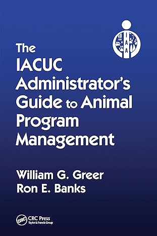 the iacuc administrators guide to animal program management 1st edition william g greer 0367575027,
