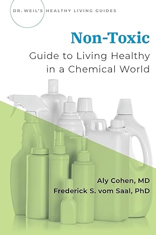 non toxic guide to living healthy in a chemical world 1st edition aly cohen ,frederick vom saal 0190082356,
