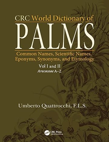 crc world dictionary of palms common names scientific names eponyms synonyms and etymology 1st edition