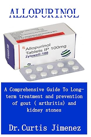 allopurinol a comprehensive guide to long term treatment and prevention of gout and kidney stones 1st edition