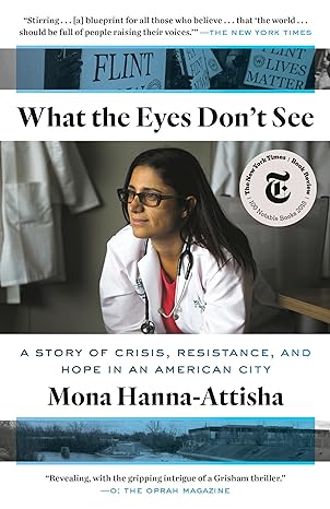 What The Eyes Dont See A Story Of Crisis Resistance And Hope In An American City