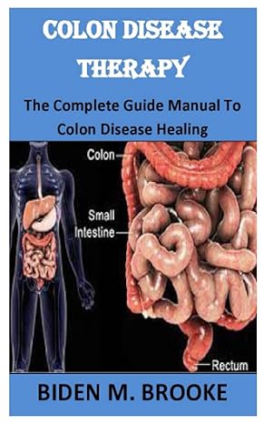 colon disease therapy the complete guide manual to colon disease healing 1st edition biden m brooke