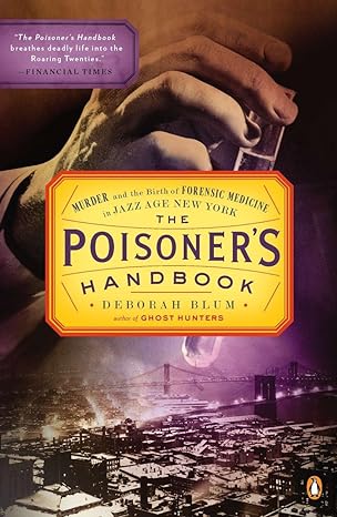 the poisoners handbook murder and the birth of forensic medicine in jazz age new york 1st edition deborah