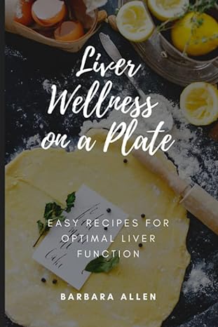liver wellness on a plate easy recipes for optimal liver function 1st edition barbara allen b0bw2bswxb,
