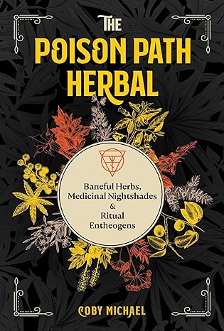 the poison path herbal baneful herbs medicinal nightshades and ritual entheogens 1st edition coby michael