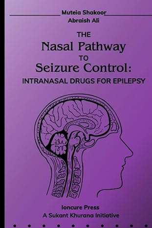 the nasal pathway to seizure con trol intranasal drugs for epi lepsy 1st edition muteia shakoor ,abraish ali
