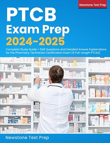 ptcb exam prep 2024 2025 complete study guide + 540 questions and detailed answer explanations for the