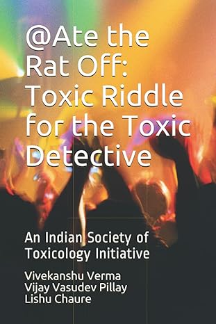 ate the rat off toxic riddle for the toxic detective an indian society of toxicology initiative 1st edition