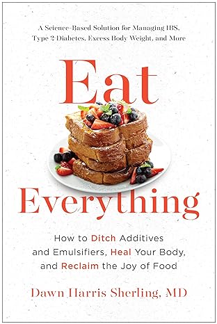 eat everything how to ditch additives and emulsifiers heal your body and reclaim the joy of food 1st edition