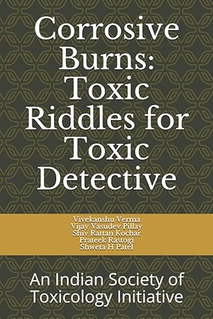 corrosive burns toxic riddles for toxic detective an indian society of toxicology initiative 1st edition dr