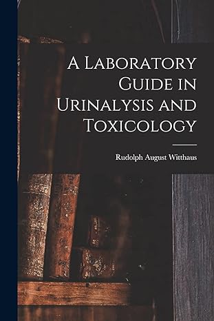 a laboratory guide in urinalysis and toxicology 1st edition rudolph august witthaus 1019145617, 978-1019145616